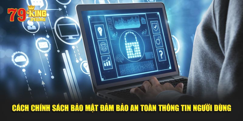 Cách chính sách bảo mật giữ an toàn thông tin người dùng Cách chính sách bảo mật giữ an toàn thông tin người dùng